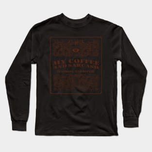 My coffee and sarcasm is strong and bitter Long Sleeve T-Shirt